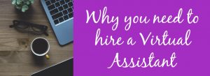 Why you need to hire a Virtual Assitant