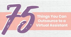 75 Things You Can Outsource to a Virtual Assistant