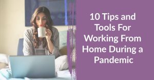 10 Tips and Tools For Working From Home During a Pandemic